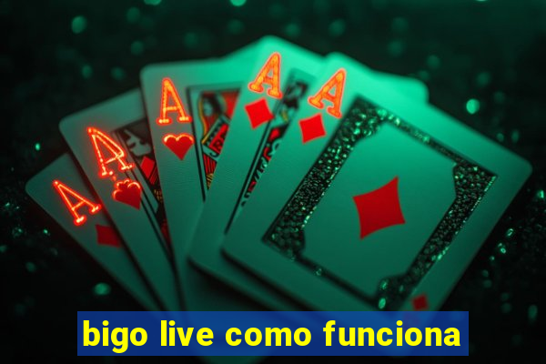 bigo live como funciona